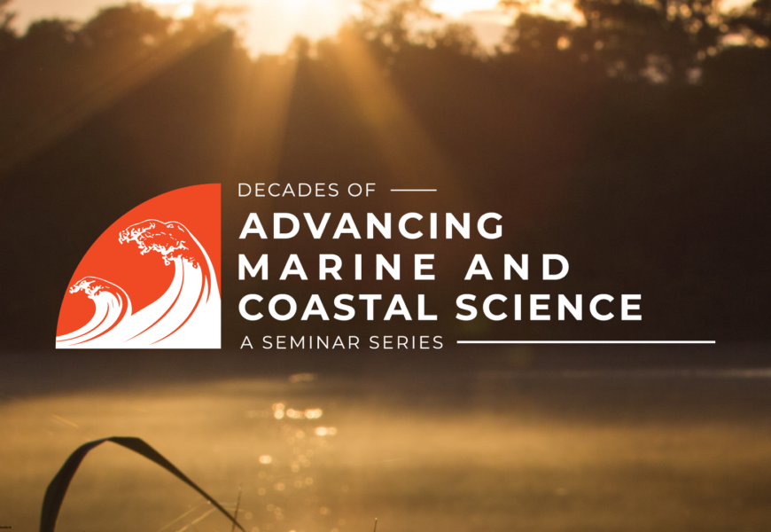 the words decades of advancing marine and coastal science a seminar series with an illustration of a wave over an image of water with low light filtering through trees